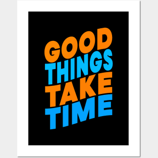 Good things take time Posters and Art